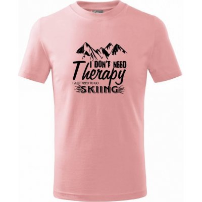 I dont need therapy Skiing Tričko dětské bavlněné Růžová – Zboží Mobilmania