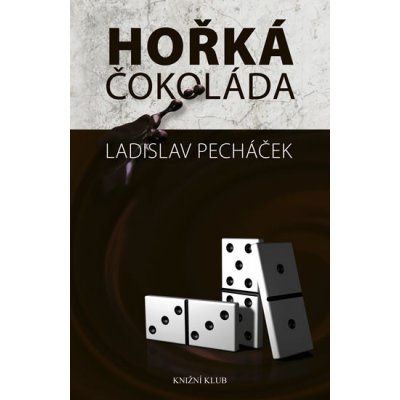 Pecháček Ladislav: Hořká čokoláda Kniha – Hledejceny.cz