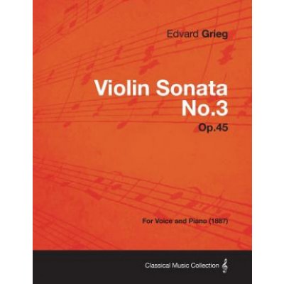 Violin Sonata No.3 Op.45 - For Voice and Piano 1887 – Hledejceny.cz