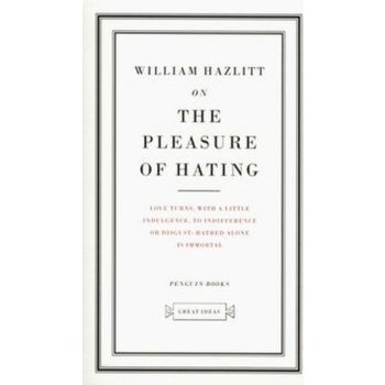 The pleasure of hating - William Hazlitt