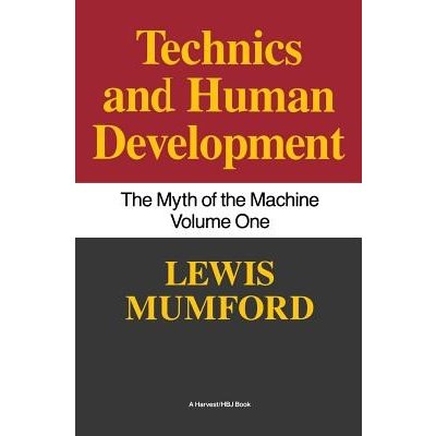 Technics and Human Development: The Myth of the Machine, Vol. I (Mumford Lewis)(Paperback)