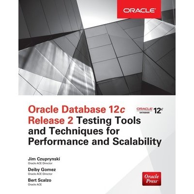 Oracle Database 12c Release 2 Testing Tools and Techniques for Performance and Scalability Scalzo BertPaperback – Hledejceny.cz