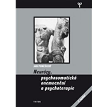 Neurózy, psychosomatická onemocnění a psychoterapie - Jan Poněšický