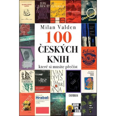 Sto českých knih, které si musíte přečíst - Valden Milan – Hledejceny.cz