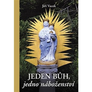 Jeden Bůh, jedno náboženství - Vacek Jiří