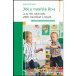Dítě a mateřská škola - Co by měli rodiče znát, učitelé respektovat a rozvíjet - Soňa Koťátková – Hledejceny.cz