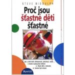 Proč jsou šťastné děti šťastné Biddulph, Steve – Hledejceny.cz