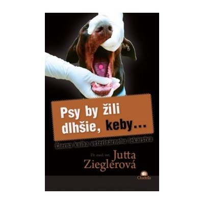 Psy by žili dlhšie, keby... - Jutta Zieglerová [SK] – Hledejceny.cz