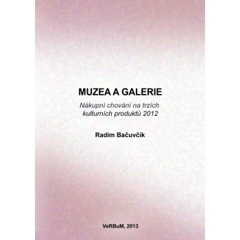 Muzea a galerie. Nákupní chování na trzích kulturních produktů 2012 - Radim Bačuvčík