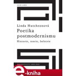 Poetika postmodernismu. Historie, teorie, beletrie - Linda Hutchenová e-kniha – Sleviste.cz