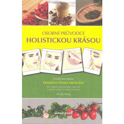 Osobní průvodce holistickou krásou - Využití moudrosti tradiční čínské medicíny - Zhang Yifang – Hledejceny.cz