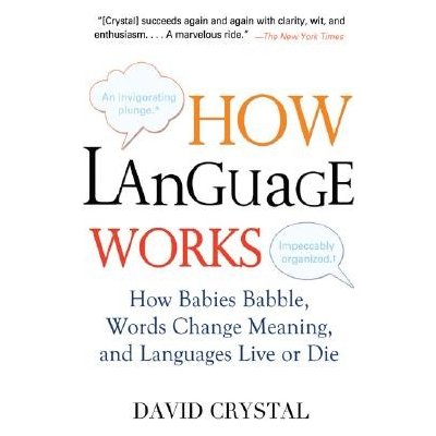 How Language Works: How Babies Babble, Words Change Meaning, and Languages Live or Die Crystal DavidPaperback – Zboží Mobilmania