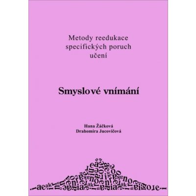 Smyslové vnímání - metody reedukace specifických poruch - Žáčková,Jucovičová – Hledejceny.cz