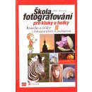 Škola fotografování pro kluky a holky II -- Kouzla a triky s fotoaparátem a počítačem - Marie Němcová