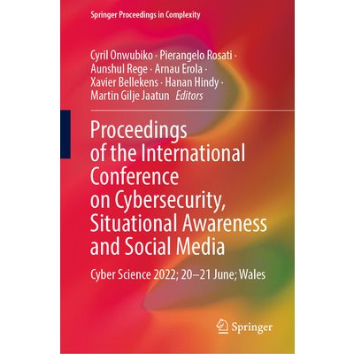 Proceedings of the International Conference on Cybersecurity, Situational Awareness and Social Media: Cyber Science 2022; 20-21 June; Wales Onwubiko CyrilPevná vazba – Sleviste.cz