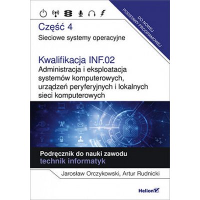 Kwalifikacja INF.02. Administracja i eksploatacja systemów komputerowych, urządzeń peryferyjnych i lokalnych sieci komputerowych. Część 4. Sieciowe sy