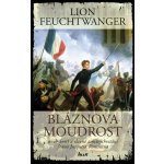 Bláznova moudrost aneb Smrt a slavné zmrtvýchvstání Jeana Jacquesa Rousseaua Feuchtwanger Lion – Hledejceny.cz