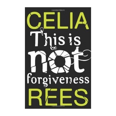 This is Not Forgiveness - Celia Rees – Zbozi.Blesk.cz