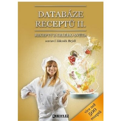 Databáze receptů II.. Recepty z celého světa - Zdeněk Brýdl – Hledejceny.cz