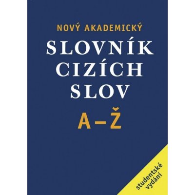 Nový akademický slovník cizích slov A-Ž, studentské vydání – Hledejceny.cz