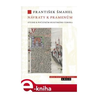 Návraty k pramenům. Studie k počátkům husitského tábora - František Šmahel – Hledejceny.cz