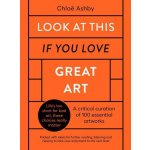 Look At This If You Love Great Art - Chloë Ashby – Hledejceny.cz