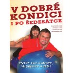 V dobré kondici i po šedesátce. Cviky pro radost, ohebnost a sílu - Hana Janošková, Marta Muchová, Karla Tománková, Marie Blahutková - CPress – Zbozi.Blesk.cz