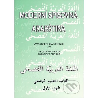 Moderní spisovná arabština - Jaroslav Oliverius,František Ondráš – Hledejceny.cz