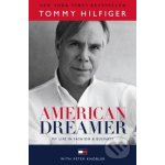 American Dreamer: My Life in Fashion and Busi... Tommy Hilfiger, Peter Knobler – Hledejceny.cz