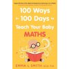 Kniha 100 Ways in 100 Days to Teach Your Baby Maths