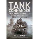 Tank Commander - From the Fall of France to the Defeat of Germany - The Memoirs of Bill Close Close BillPaperback – Hledejceny.cz