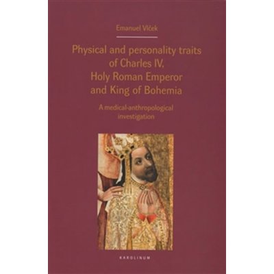 Physical and personality traits of Charles IV Holy Roman Emperor and King of Bohemia - Jan Royt