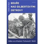 Bouře nad Gilbertovými ostrovy - Válka ve středním Tichomoří: 1943 - Edwin P. Hoyt, Edwin Palmer Hoyt – Hledejceny.cz