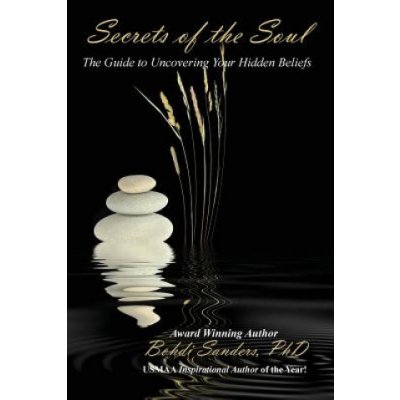 Secrets of the Soul: The Guide to Uncovering Your Hidden Beliefs