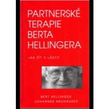 Partnerské terapie Berta Hellingera - Jak žít v lásce - Hellinger Bert