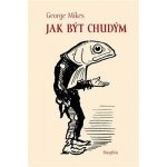 Jak být chudým - George Mikes – Hledejceny.cz