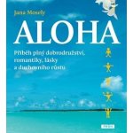 Aloha. příběh plný dobrodružství, romantiky, lásky a duchovního růstu Jana Mosely Práh – Hledejceny.cz