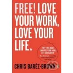 Free! Love Your Work, Love Your Life - Chris Baréz-Brown – Hledejceny.cz