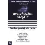 Ovlivňování reality V. - Jablka padají do nebe -- Duální zrcadlo, Svět vám jde vstříc, Energie záměru, Čištění světa, Vykonavatel reality, Na návštěvě ve věčnosti - Zeland Vadim – Sleviste.cz