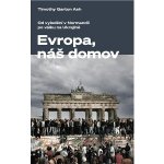 Evropa, náš domov - Timothy Garton Ash – Sleviste.cz