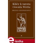 Klíče k tarotu Oswalda Wirtha - Régine Brzesc-Colognesová – Hledejceny.cz