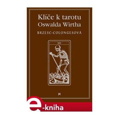 Klíče k tarotu Oswalda Wirtha - Régine Brzesc-Colognesová – Hledejceny.cz