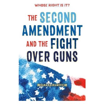 Whose Right Is It? The Second Amendment and the Fight Over Guns – Zboží Mobilmania