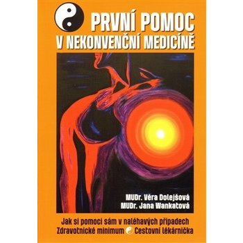 První pomoc v nekonvenční medicíně. Jak si pomoci sám v naléhavých případech - Věra Dolejšová, Jana Wankatová - Ostrov