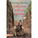 Jak jsem sebrala odvahu - Barbora Šťastná – Hledejceny.cz