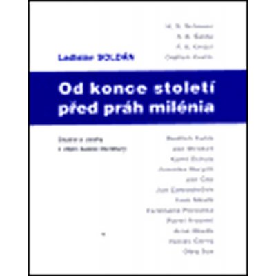 Od konce století před práh milénia -- Studie a úvahy z dějin české literatury - Soldán Ladislav – Zbozi.Blesk.cz