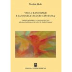 Vasilij Kandinskij e la nascita dellarte astratta. Vasilij Kandinskij e lo spirituale nellarte alla luce dellessenza dei colori di Rudolf Steiner – Hledejceny.cz