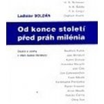 Od konce století před práh milénia -- Studie a úvahy z dějin české literatury - Soldán Ladislav – Hledejceny.cz