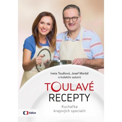 Toulavé recepty - Kuchařka krajových specialit - Iveta Toušlová – Hledejceny.cz