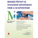 Moderní přístupy ke společenské odpovědnosti firem a CSR reportování - Klára Kašparová, Vilém Kunz – Hledejceny.cz